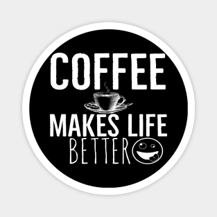 Coffee Makes Life Better Funny Magnet